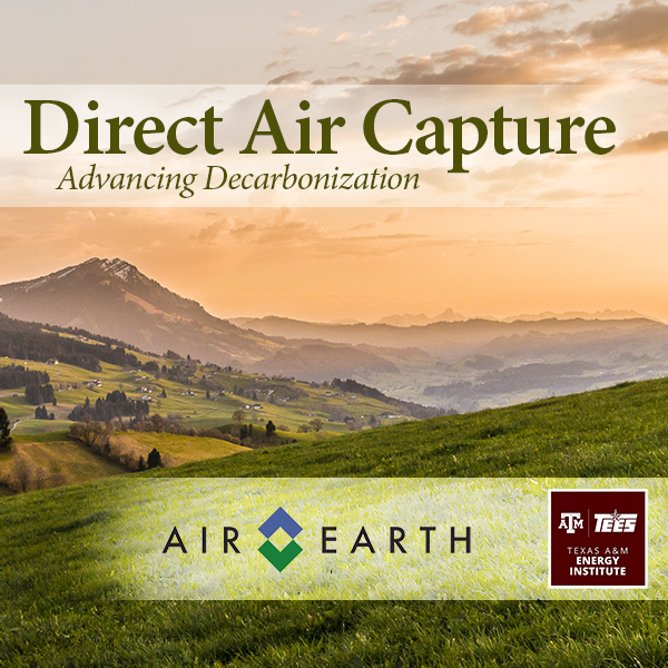 Direct Air Capture: Advancing Decarbonization - Texas A&M Energy Institute and Air to Earth