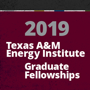 Texas A&M Energy Institute Graduate Fellowships 2019