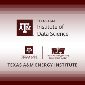 Texas A&M Energy Institute and the Texas A&M Institute of Data Science (TAMIDS)